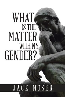 Front cover_What Is the Matter with My Gender?