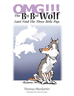 Front cover_OMG!!! The Big Bad Wolf Can't Find The Three Little Pigs