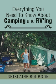 Front cover_Everything You Need to Know About Camping and RV'ing