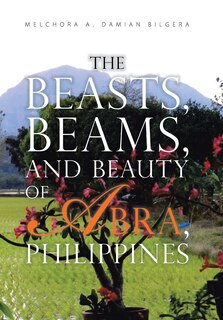 Couverture_The Beasts, Beams, and Beauty of Abra, Philippines