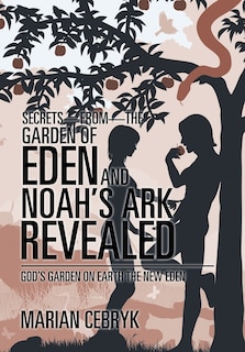Front cover_Secrets-from-the Garden of Eden and Noah's Ark Revealed