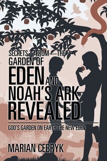 Front cover_Secrets-from-the Garden of Eden and Noah's Ark Revealed