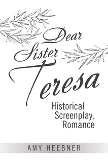 Dear Sister Teresa: Historical Screenplay, Romance