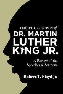 The Philosophy of Dr. Martin Luther King Jr.: A Review of the Speeches & Sermons