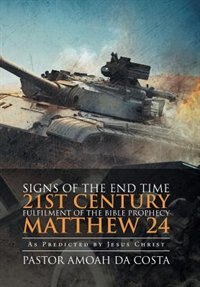 Couverture_Signs of the End Time 21st Century Fulfilment of the Bible Prophecy Matthew 24