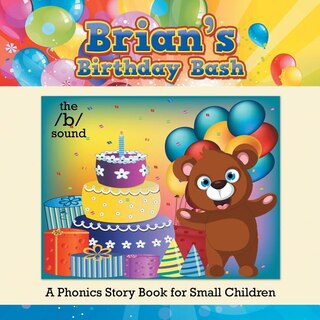 Brian's Birthday Bash: A Phonics Story Book for Small Children
