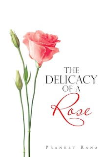 Front cover_The Delicacy Of A Rose