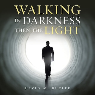 Front cover_Walking In Darkness Then The Light