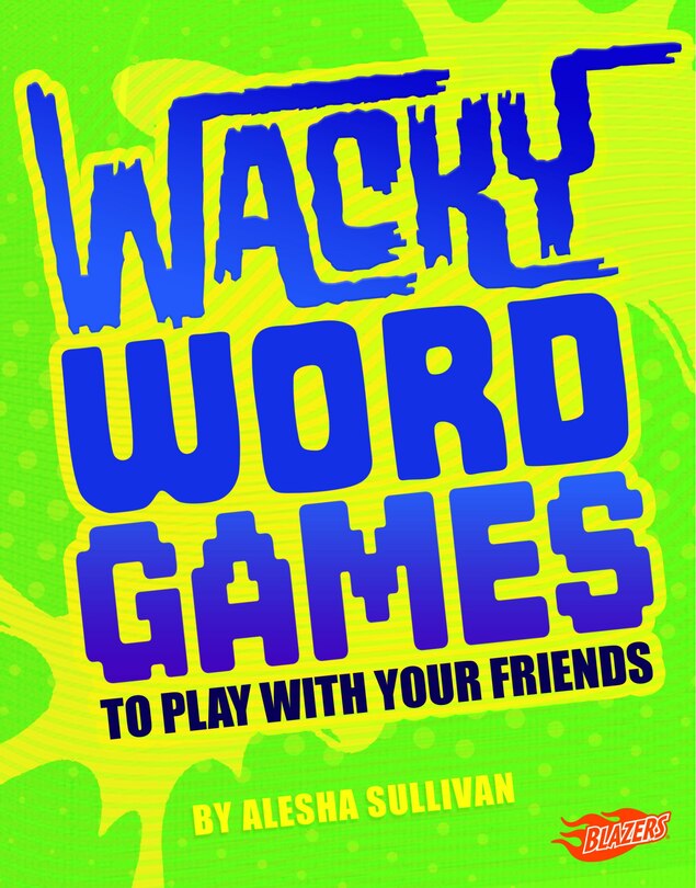 Front cover_Wacky Word Games to Play with Your Friends
