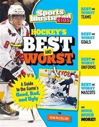 Hockey's Best and Worst: A Guide to the Game's Good, Bad, and Ugly