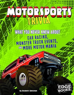 Motorsports Trivia: What You Never Knew About Car Racing, Monster Truck Events, and More Motor Mania