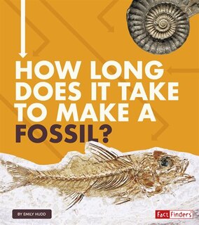 Front cover_How Long Does It Take to Make a Fossil?