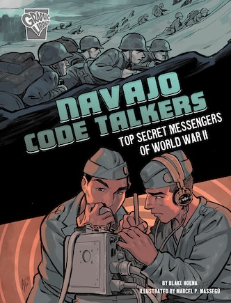 Navajo Code Talkers: Top Secret Messengers of World War II