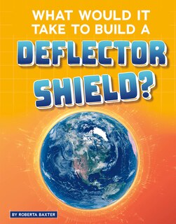 Front cover_What Would It Take to Build a Deflector Shield?