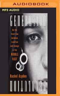 Generation Revolution: On The Front Line Between Tradition And Change In The Middle East by Rachel Aspden