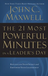 The 21 Most Powerful Minutes In A Leader's Day: Revitalize Your Spirit And Empower Your Leadership