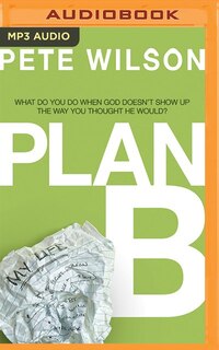 Plan B: What Do You Do When God Doesn't Show Up The Way You Thought He Would?