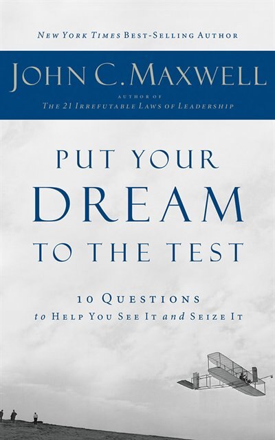 Put Your Dream To The Test: 10 Questions To Help You See It And Seize It