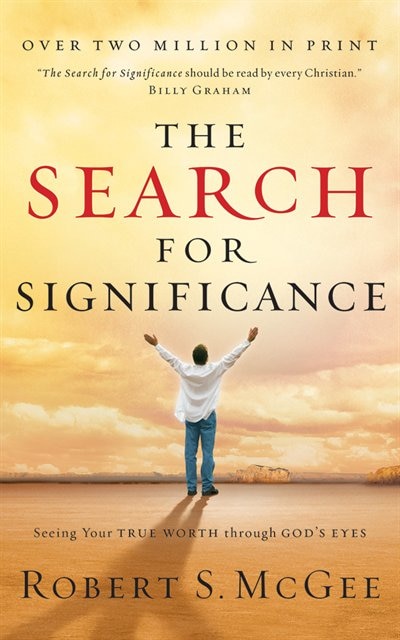 The Search For Significance: Seeing Your True Worth Through God's Eyes