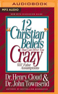 12 christian Beliefs That Can Drive You Crazy: Relief From False Assumptions