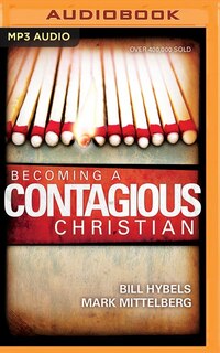 Becoming A Contagious Christian: Be Who You Already Are