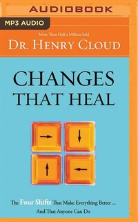 Changes That Heal: The Four Shifts That Make Everything Better…And That Anyone Can Do