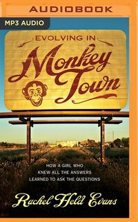 Evolving In Monkey Town: How A Girl Who Knew All The Answers Learned To Ask The Questions