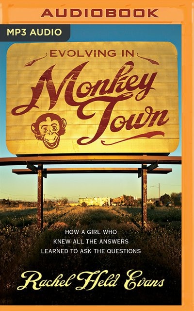 Evolving In Monkey Town: How A Girl Who Knew All The Answers Learned To Ask The Questions