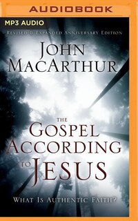 The Gospel According To Jesus: What Is Authentic Faith?