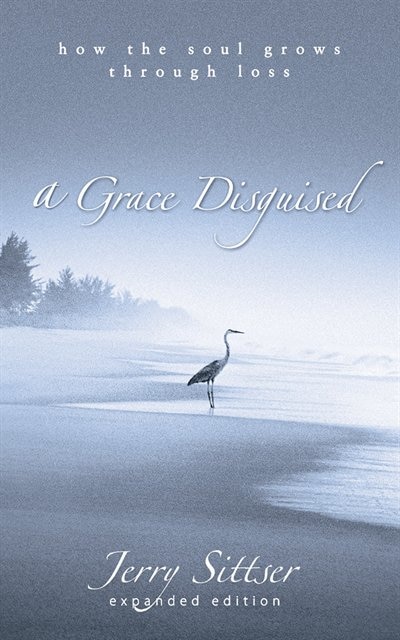 A Grace Disguised: How The Soul Grows Through Loss