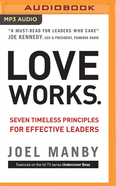 Love Works: Seven Timeless Principles For Effective Leaders