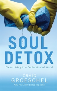 Soul Detox: Clean Living In A Contaminated World