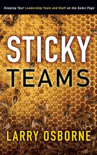 Sticky Teams: Keeping Your Leadership Team And Staff On The Same Page