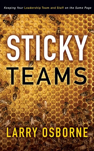 Sticky Teams: Keeping Your Leadership Team And Staff On The Same Page