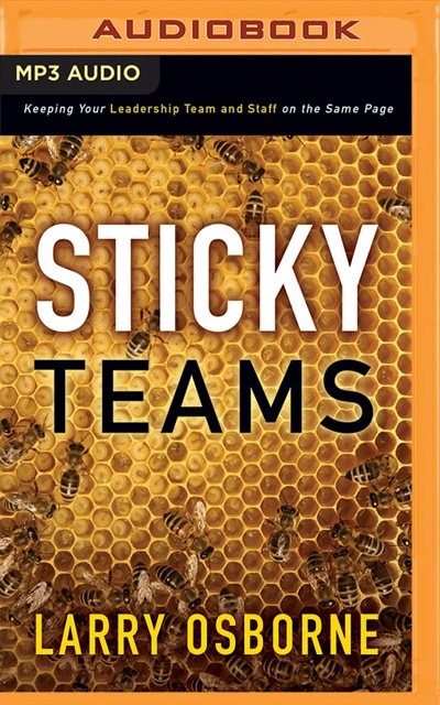 Sticky Teams: Keeping Your Leadership Team And Staff On The Same Page