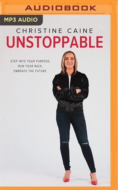 Unstoppable: Step Into Your Purpose, Run Your Race, Embrace The Future