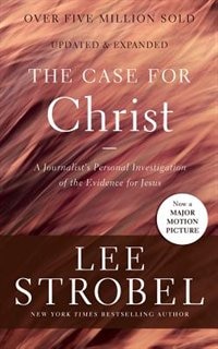 The Case For Christ: A Journalist's Personal Investigation Of The Evidence For Jesus