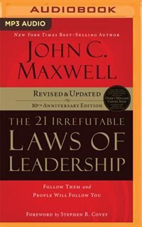 The 21 Irrefutable Laws Of Leadership: Follow Them And People Will Follow You (10th Anniversary Edition)