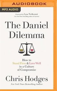 The Daniel Dilemma: How To Stand Firm And Love Well In A Culture Of Compromise