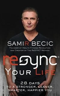 Resync® Your Life: 28 Days To A Stronger, Leaner, Smarter, Happier You