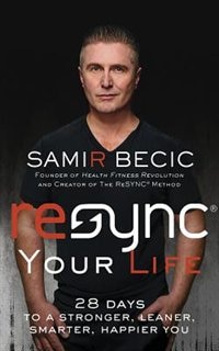 Resync® Your Life: 28 Days To A Stronger, Leaner, Smarter, Happier You