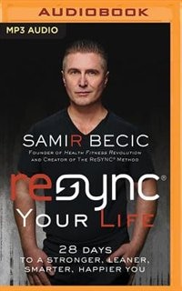 Resync® Your Life: 28 Days To A Stronger, Leaner, Smarter, Happier You