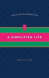A Simplified Life: Tactical Tools For Intentional Living