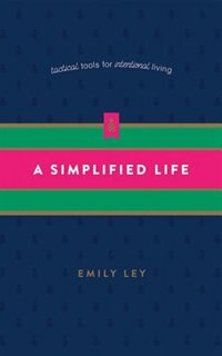 A Simplified Life: Tactical Tools For Intentional Living