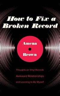 How To Fix A Broken Record: Thoughts On Vinyl Records, Awkward Relationships, And Learning To Be Myself