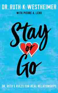 Stay Or Go: Dr. Ruth's Rules For Real Relationships by Ruth K. Westheimer