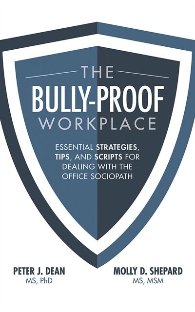 The Bully-proof Workplace: Essential Strategies, Tips, And Scripts For Dealing With The Office Sociopath