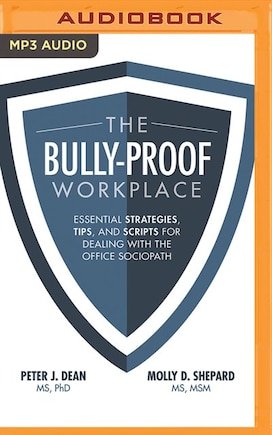 The Bully-proof Workplace: Essential Strategies, Tips, And Scripts For Dealing With The Office Sociopath