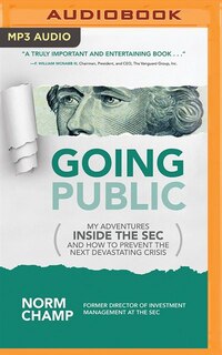 Going Public: My Adventures Inside The Sec And How To Prevent The Next Devastating Crisis