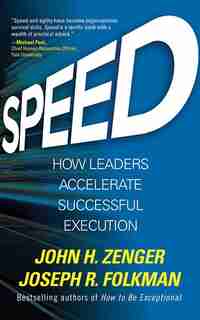 Speed: How Leaders Accelerate Successful Execution by John H. Zenger